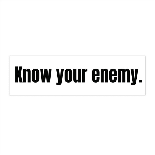 Bold Bumper Sticker - 'Know Your Enemy'